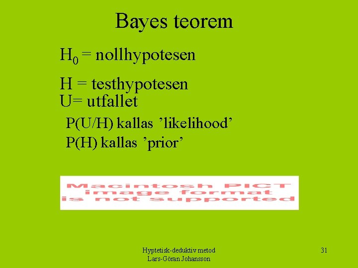 Bayes teorem H 0 = nollhypotesen H = testhypotesen U= utfallet P(U/H) kallas ’likelihood’