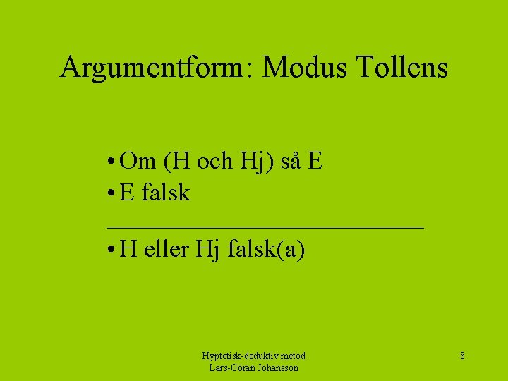 Argumentform: Modus Tollens • Om (H och Hj) så E • E falsk _____________