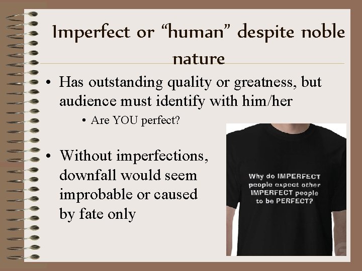 Imperfect or “human” despite noble nature • Has outstanding quality or greatness, but audience Imperfect or “human” despite noble nature • Has outstanding quality or greatness, but audience