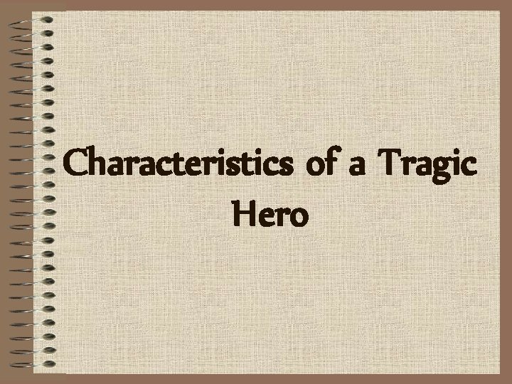 Characteristics of a Tragic Hero Characteristics of a Tragic Hero