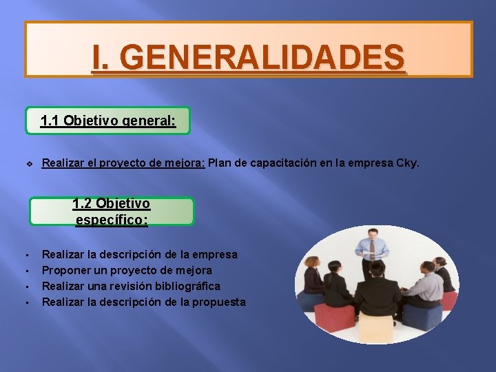 I. GENERALIDADES 1. 1 Objetivo general: v Realizar el proyecto de mejora: Plan de