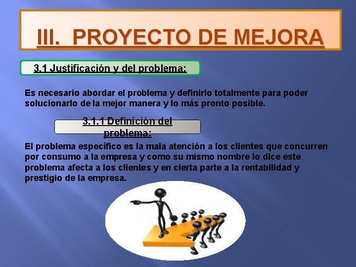 III. PROYECTO DE MEJORA 3. 1 Justificación y del problema: Es necesario abordar el