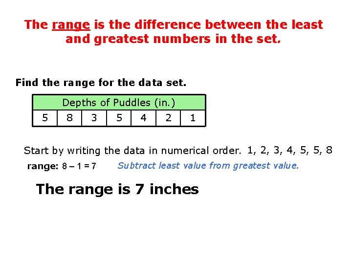 The range is the difference between the least and greatest numbers in the set. The range is the difference between the least and greatest numbers in the set.