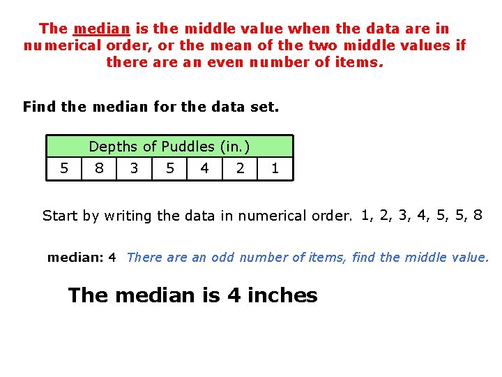The median is the middle value when the data are in numerical order, or The median is the middle value when the data are in numerical order, or