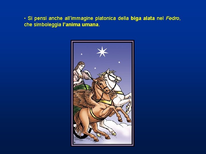 • Si pensi anche all’immagine platonica della biga alata nel Fedro, che simboleggia • Si pensi anche all’immagine platonica della biga alata nel Fedro, che simboleggia