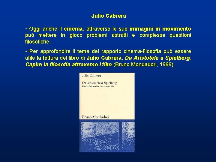 Julio Cabrera • Oggi anche il cinema, attraverso le sue immagini in movimento può Julio Cabrera • Oggi anche il cinema, attraverso le sue immagini in movimento può