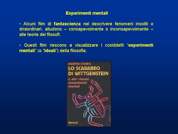 Esperimenti mentali • Alcuni film di fantascienza nel descrivere fenomeni insoliti o straordinari, alludono Esperimenti mentali • Alcuni film di fantascienza nel descrivere fenomeni insoliti o straordinari, alludono