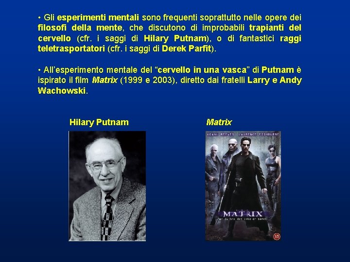 • Gli esperimenti mentali sono frequenti soprattutto nelle opere dei filosofi della mente, • Gli esperimenti mentali sono frequenti soprattutto nelle opere dei filosofi della mente,