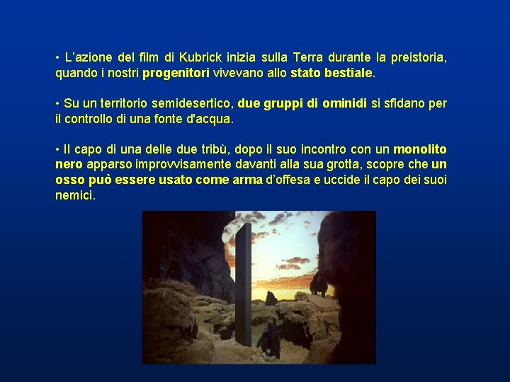 • L’azione del film di Kubrick inizia sulla Terra durante la preistoria, quando • L’azione del film di Kubrick inizia sulla Terra durante la preistoria, quando
