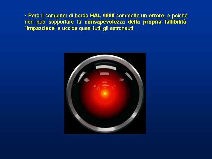 • Però il computer di bordo HAL 9000 commette un errore, e poiché • Però il computer di bordo HAL 9000 commette un errore, e poiché