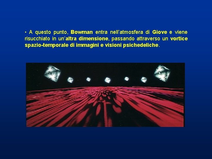 • A questo punto, Bowman entra nell’atmosfera di Giove e viene risucchiato in • A questo punto, Bowman entra nell’atmosfera di Giove e viene risucchiato in