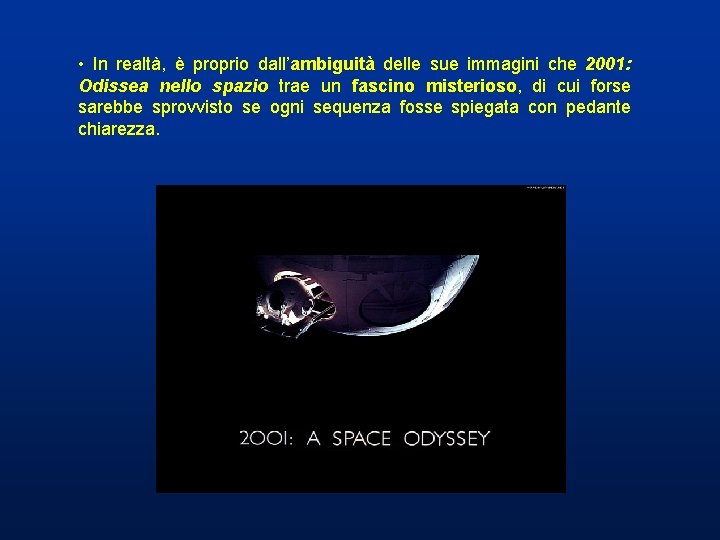 • In realtà, è proprio dall’ambiguità delle sue immagini che 2001: Odissea nello • In realtà, è proprio dall’ambiguità delle sue immagini che 2001: Odissea nello