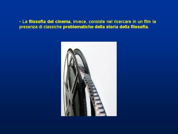 • La filosofia del cinema, invece, consiste nel ricercare in un film la • La filosofia del cinema, invece, consiste nel ricercare in un film la