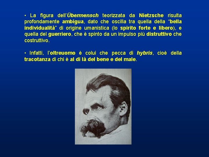 • La figura dell’Übermensch teorizzata da Nietzsche risulta profondamente ambigua, dato che oscilla • La figura dell’Übermensch teorizzata da Nietzsche risulta profondamente ambigua, dato che oscilla