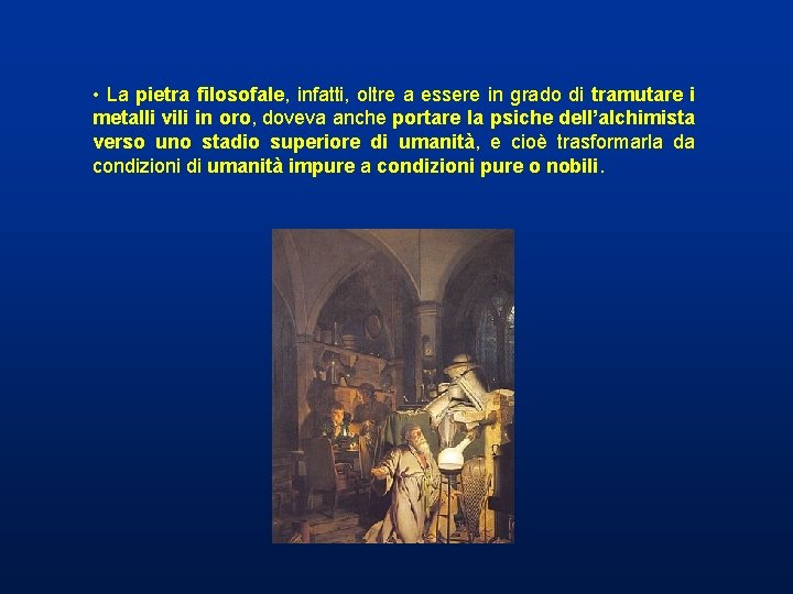• La pietra filosofale, infatti, oltre a essere in grado di tramutare i • La pietra filosofale, infatti, oltre a essere in grado di tramutare i