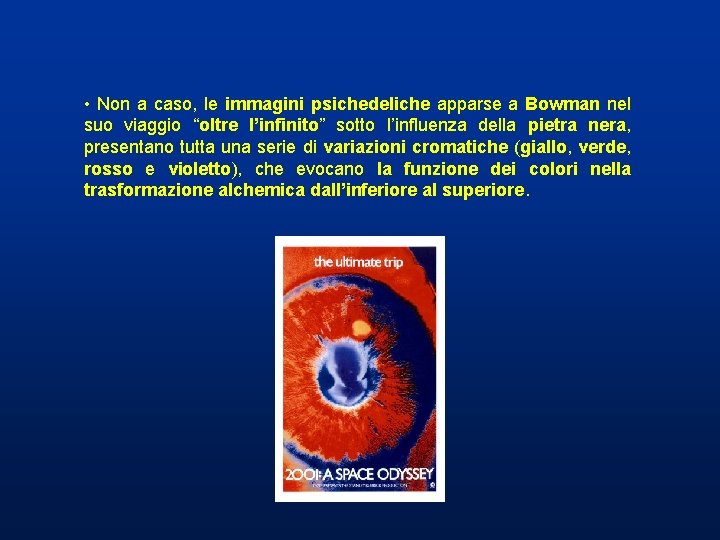 • Non a caso, le immagini psichedeliche apparse a Bowman nel suo viaggio • Non a caso, le immagini psichedeliche apparse a Bowman nel suo viaggio