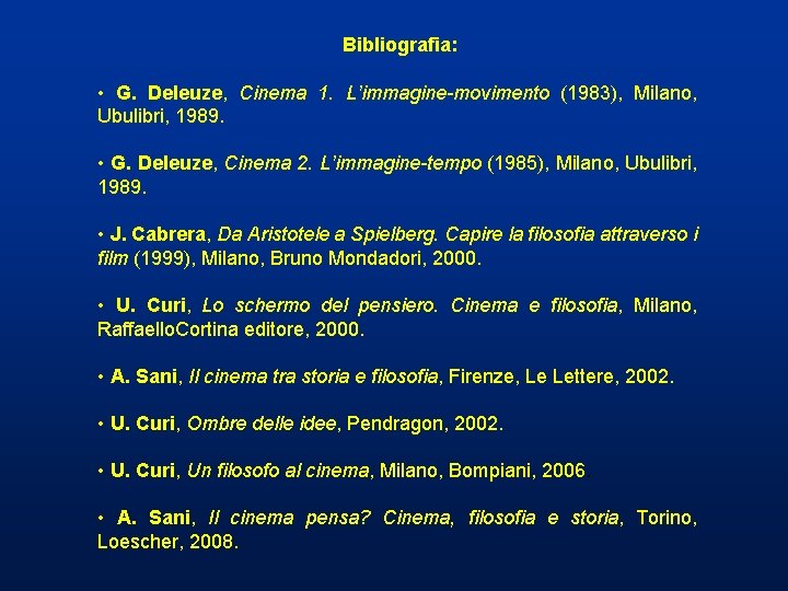 Bibliografia: • G. Deleuze, Cinema 1. L’immagine-movimento (1983), Milano, Ubulibri, 1989. • G. Deleuze, Bibliografia: • G. Deleuze, Cinema 1. L’immagine-movimento (1983), Milano, Ubulibri, 1989. • G. Deleuze,
