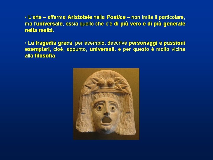 • L’arte – afferma Aristotele nella Poetica – non imita il particolare, ma • L’arte – afferma Aristotele nella Poetica – non imita il particolare, ma