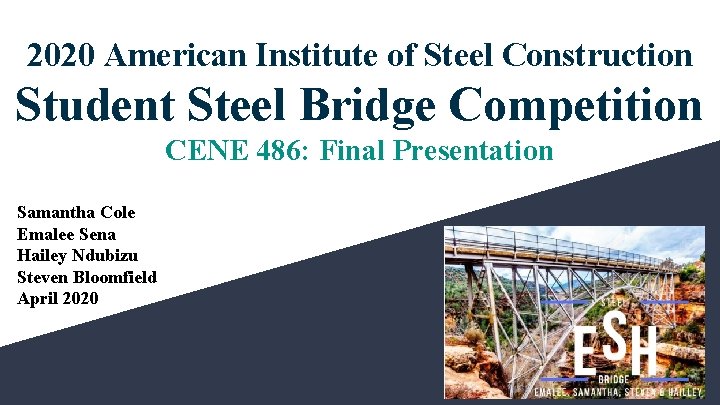 2020 American Institute of Steel Construction Student Steel Bridge Competition CENE 486: Final Presentation