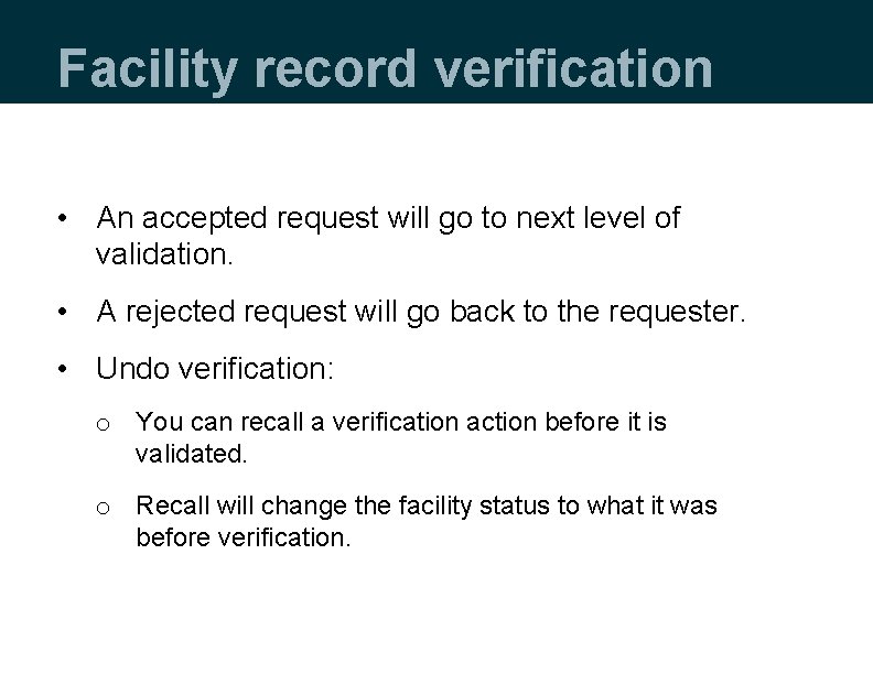 Facility record verification • An accepted request will go to next level of validation.