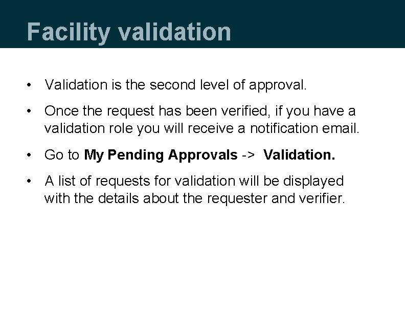 Facility validation • Validation is the second level of approval. • Once the request