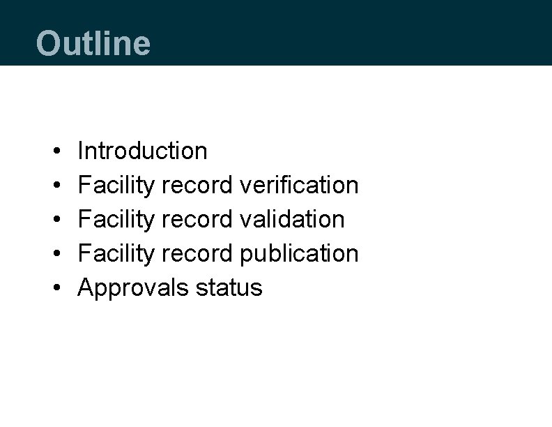 Outline • • • Introduction Facility record verification Facility record validation Facility record publication