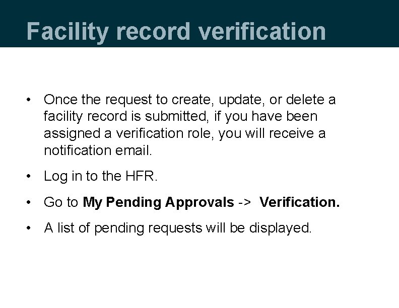 Facility record verification • Once the request to create, update, or delete a facility
