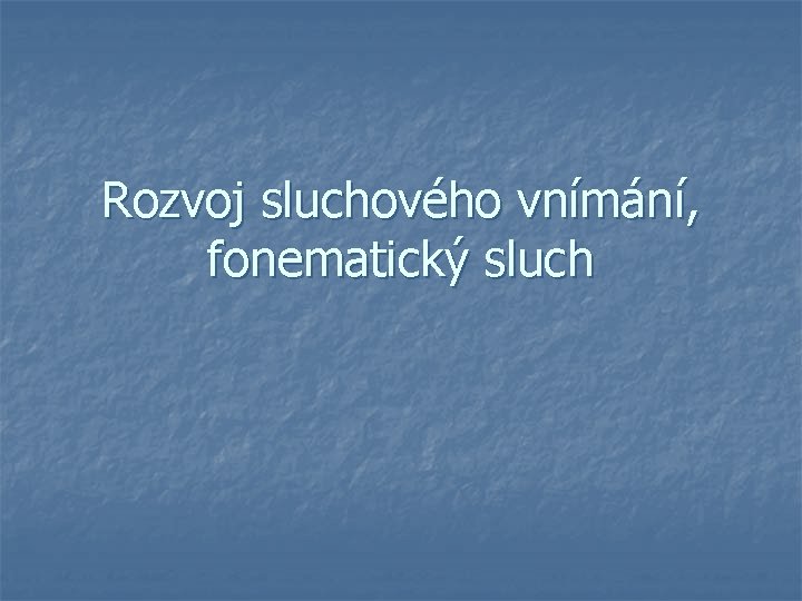 Rozvoj sluchového vnímání, fonematický sluch 