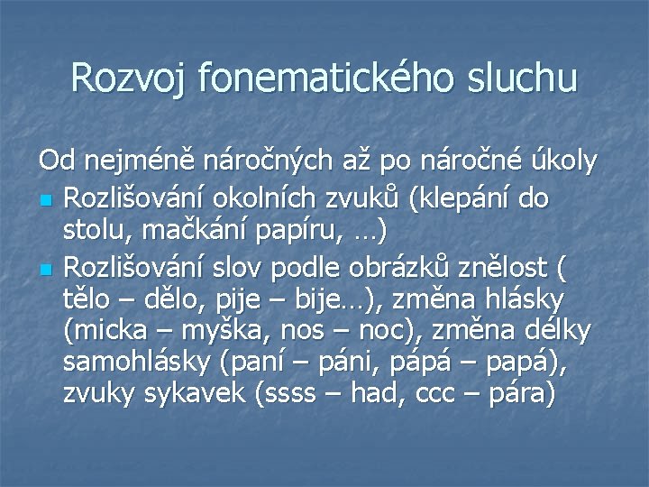 Rozvoj fonematického sluchu Od nejméně náročných až po náročné úkoly n Rozlišování okolních zvuků