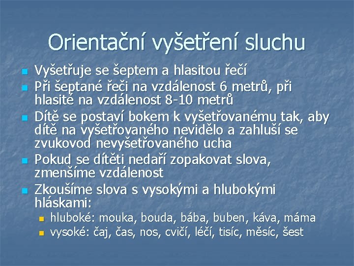 Orientační vyšetření sluchu n n n Vyšetřuje se šeptem a hlasitou řečí Při šeptané