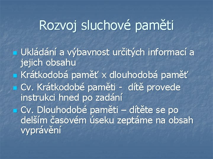 Rozvoj sluchové paměti n n Ukládání a výbavnost určitých informací a jejich obsahu Krátkodobá