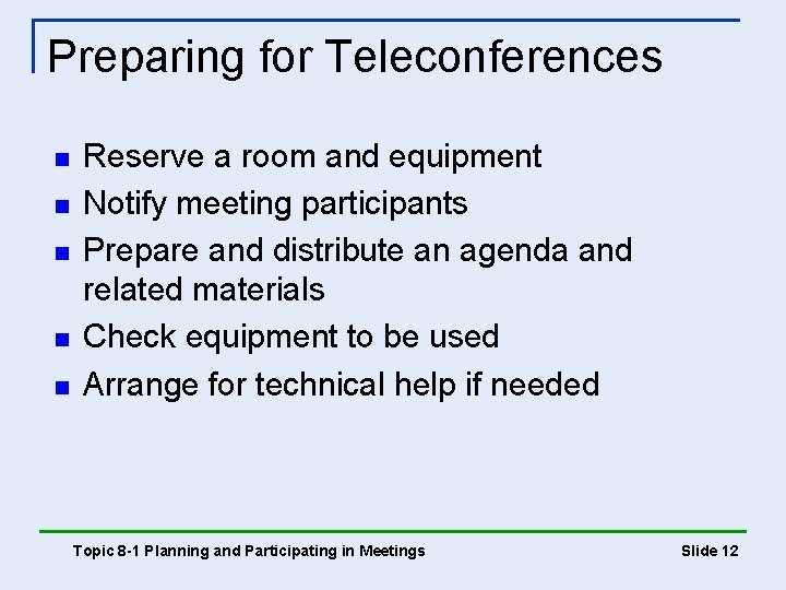 Preparing for Teleconferences n n n Reserve a room and equipment Notify meeting participants Preparing for Teleconferences n n n Reserve a room and equipment Notify meeting participants