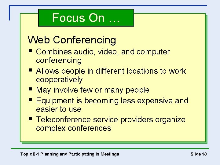 Focus On … Web Conferencing § § § Combines audio, video, and computer conferencing Focus On … Web Conferencing § § § Combines audio, video, and computer conferencing