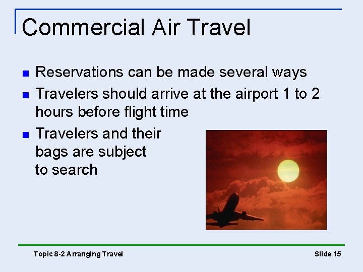 Commercial Air Travel n n n Reservations can be made several ways Travelers should Commercial Air Travel n n n Reservations can be made several ways Travelers should