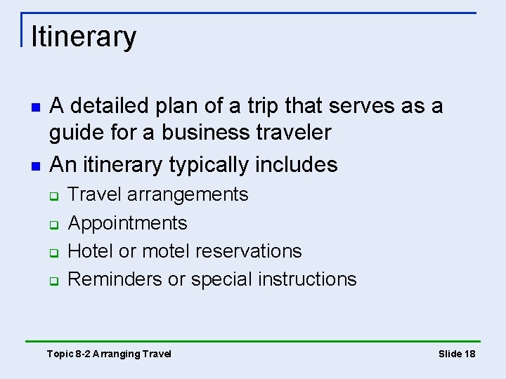 Itinerary n n A detailed plan of a trip that serves as a guide Itinerary n n A detailed plan of a trip that serves as a guide