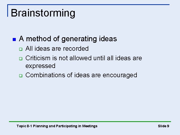 Brainstorming n A method of generating ideas q q q All ideas are recorded Brainstorming n A method of generating ideas q q q All ideas are recorded