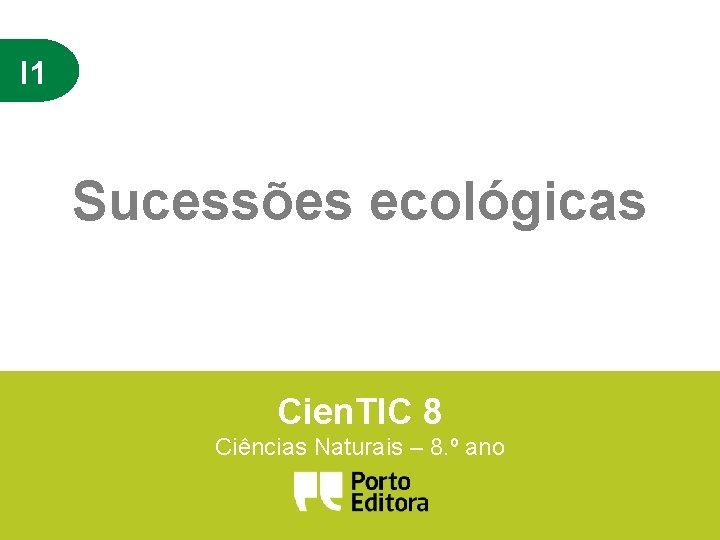 I 1 Sucessões ecológicas Cien. TIC 8 Ciências Naturais – 8. º ano 