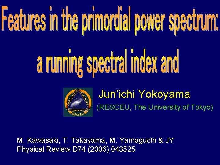 Jun’ichi Yokoyama (RESCEU, The University of Tokyo) M. Kawasaki, T. Takayama, M. Yamaguchi &