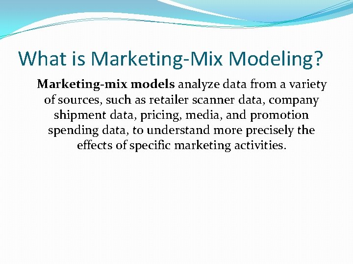 What is Marketing-Mix Modeling? Marketing-mix models analyze data from a variety of sources, such