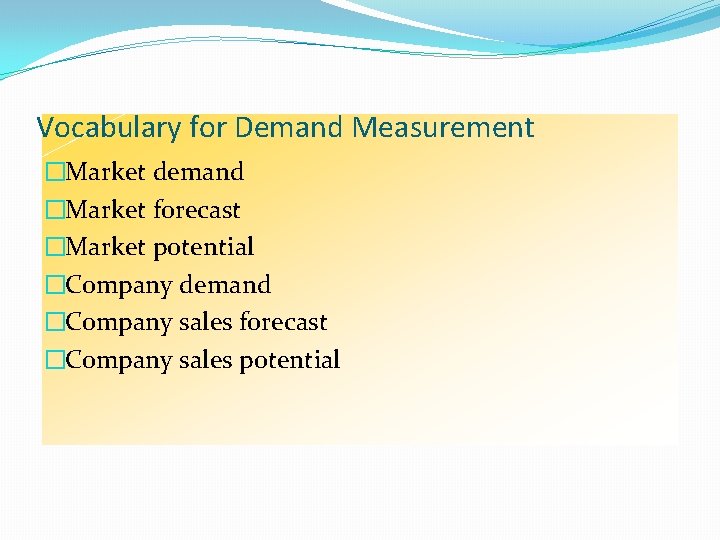 Vocabulary for Demand Measurement �Market demand �Market forecast �Market potential �Company demand �Company sales Vocabulary for Demand Measurement �Market demand �Market forecast �Market potential �Company demand �Company sales