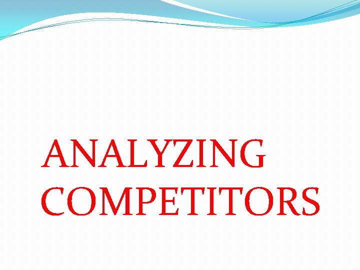 ANALYZING COMPETITORS 