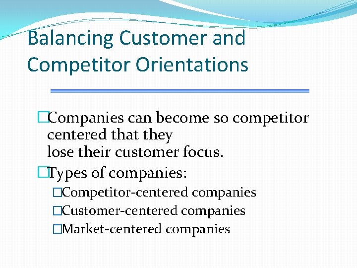 Balancing Customer and Competitor Orientations �Companies can become so competitor centered that they lose