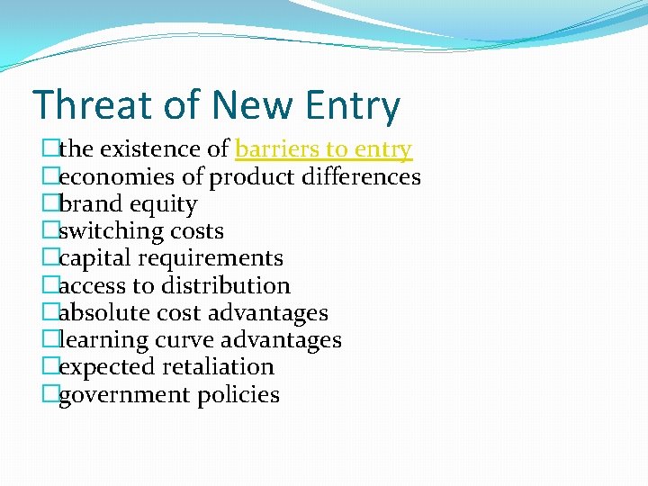 Threat of New Entry �the existence of barriers to entry �economies of product differences Threat of New Entry �the existence of barriers to entry �economies of product differences