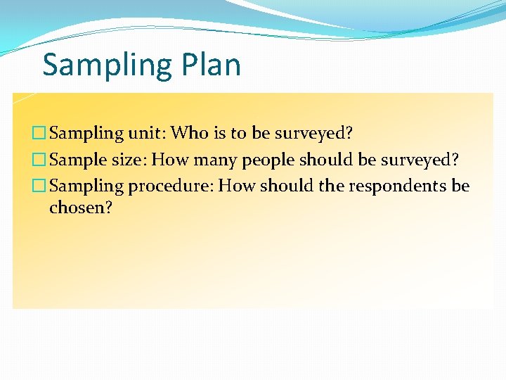 Sampling Plan � Sampling unit: Who is to be surveyed? � Sample size: How Sampling Plan � Sampling unit: Who is to be surveyed? � Sample size: How