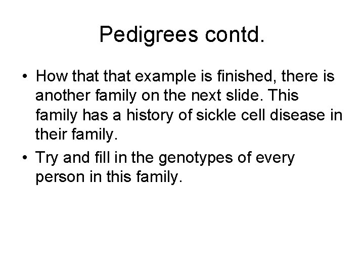 Pedigrees contd. • How that example is finished, there is another family on the
