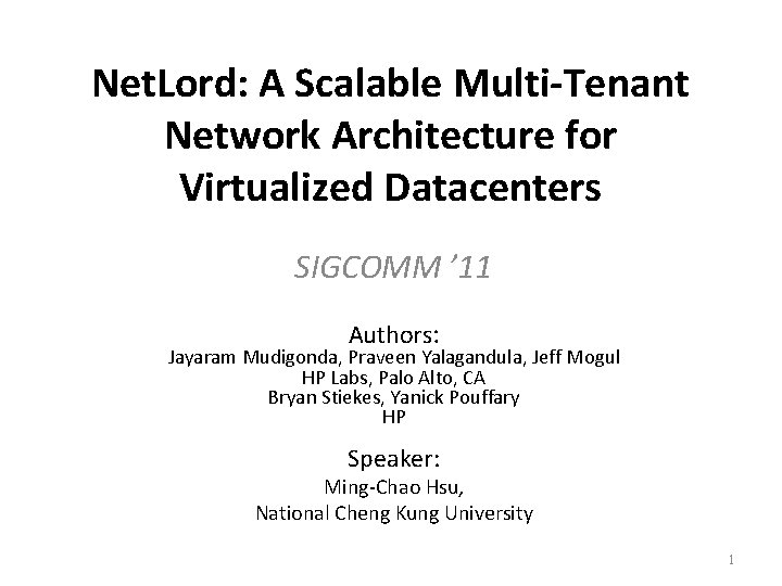 Net. Lord: A Scalable Multi-Tenant Network Architecture for Virtualized Datacenters SIGCOMM ’ 11 Authors: