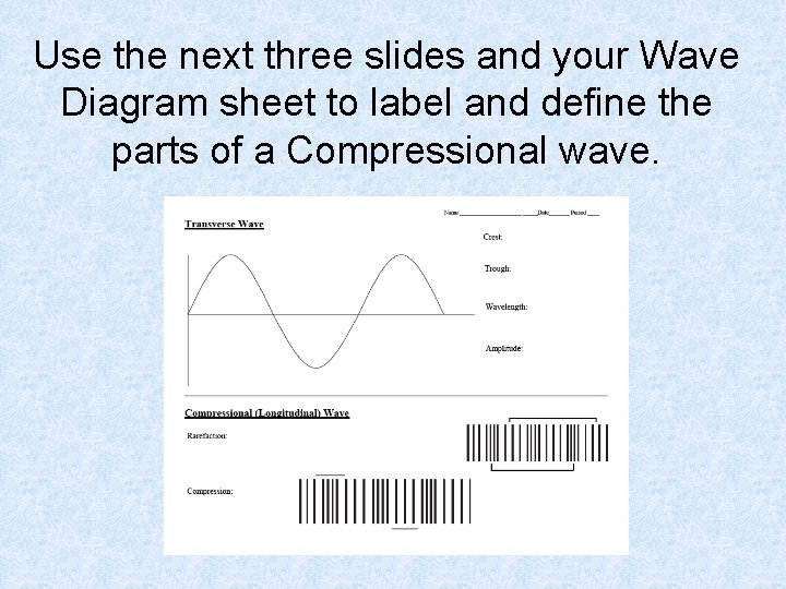 Use the next three slides and your Wave Diagram sheet to label and define Use the next three slides and your Wave Diagram sheet to label and define
