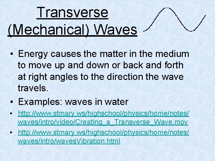 Transverse (Mechanical) Waves • Energy causes the matter in the medium to move up Transverse (Mechanical) Waves • Energy causes the matter in the medium to move up