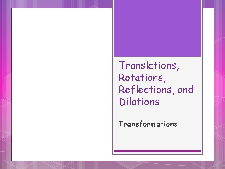 Translations, Rotations, Reflections, and Dilations Transformations 