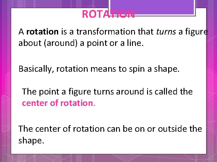 ROTATION A rotation is a transformation that turns a figure about (around) a point